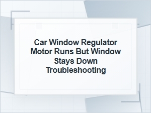 Window Stays Down Though the Regulator Motor Runs