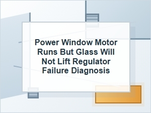 Power Window Motor Runs but Glass Won’t Lift: Regulator Failure