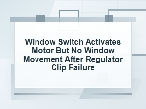 Window Switch Activates Motor but Window Won’t Move